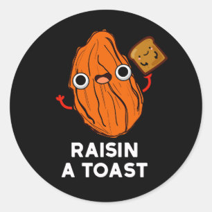 Raisin A Toast Funny Food Pun Dark BG Classic Round Sticker