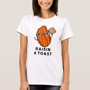 Raisin A Toast Funny Food Pun T-Shirt