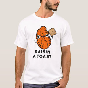 Raisin A Toast Funny Food Pun  T-Shirt