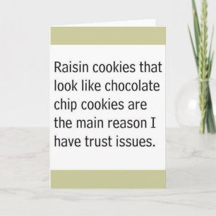 RAISIN COOKIES THAT LOOK LIKE CHOCOLATE CHIPS ARE CARD