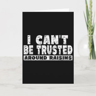 Raisin Lover Shirt - I Cant' Be Trusted Around Rai Card
