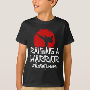 Raising A Warrior Karate Mum Karate Mother Karate T-Shirt