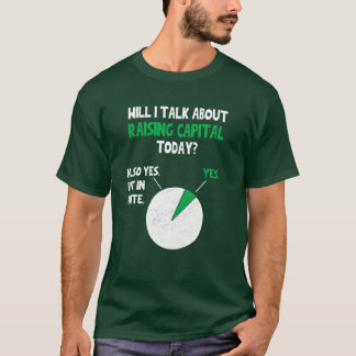 Raising capital Sartups fundraising Funny Quote No T-Shirt
