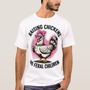 Raising Chickens And Feral Children _4 T-Shirt