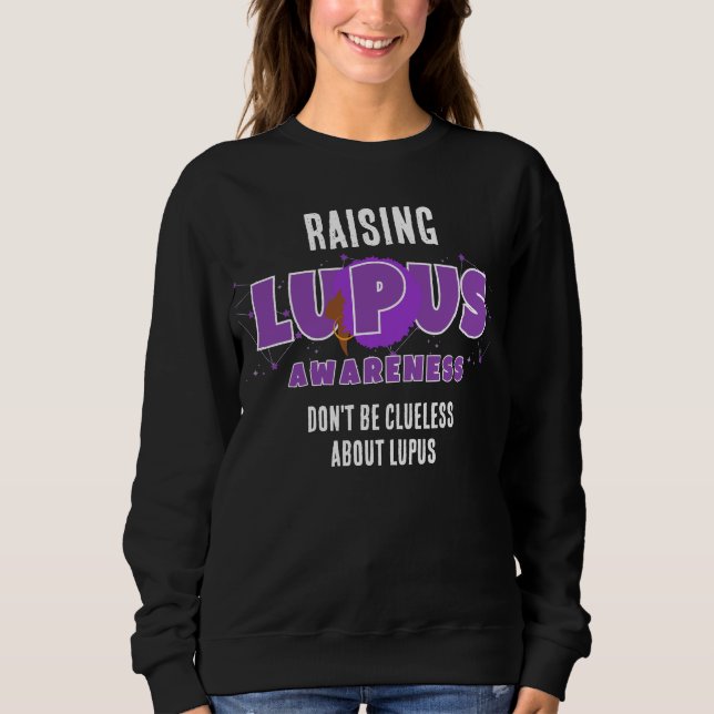 Raising LUPUS AWARENESS Don't Be Clueless Sweatshirt (Front)