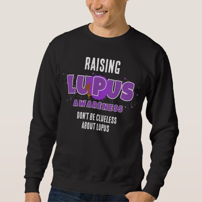 Raising LUPUS AWARENESS Don't Be Clueless Sweatshirt (Front)