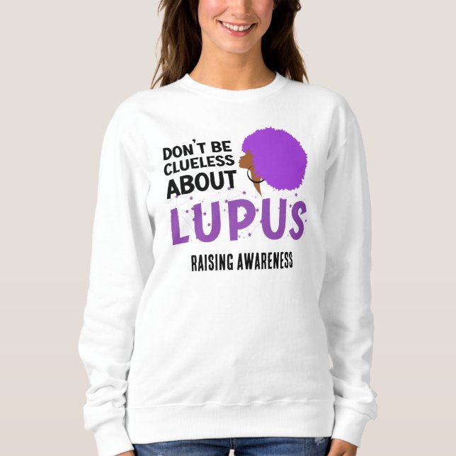 Raising LUPUS AWARENESS Don't Be Clueless Sweatshirt (Front)
