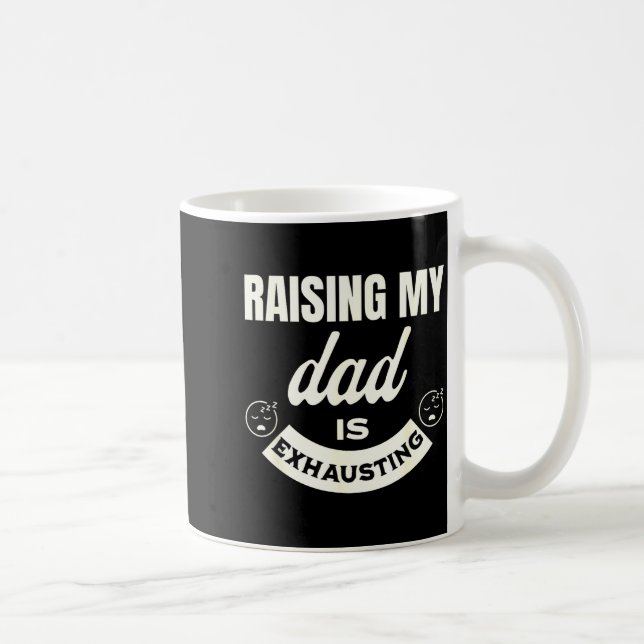 Raising My Dad Is Exhausting Top For Kids Funny Qu Coffee Mug (Right)