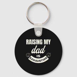 Raising My Dad Is Exhausting Top For Kids Funny Qu Key Ring