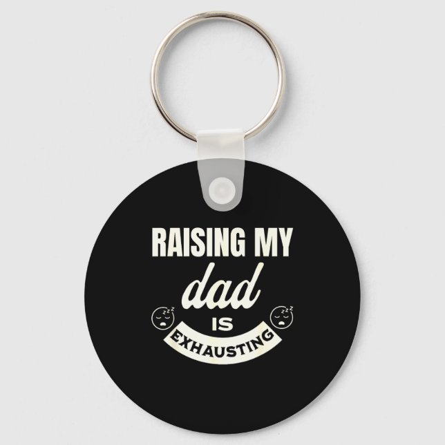 Raising My Dad Is Exhausting Top For Kids Funny Qu Key Ring (Front)