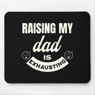 Raising My Dad Is Exhausting Top For Kids Funny Qu Mouse Mat