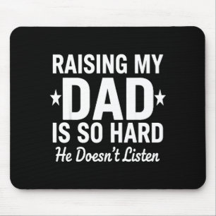 Raising My Dad Is So Hard He Doesn't Listen  Mouse Mat