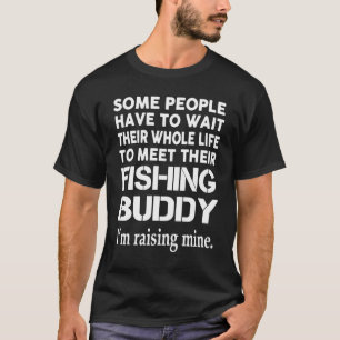 Raising My Fishing Buddy T-Shirt
