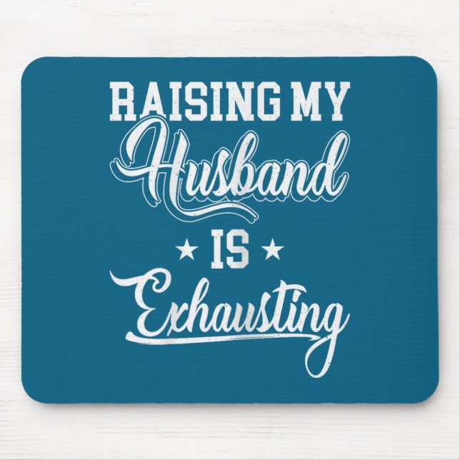 Raising my husband exhausting funny saying sarcast mouse mat (Front)
