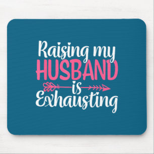 Raising my husband exhausting funny wife sarcastic mouse mat