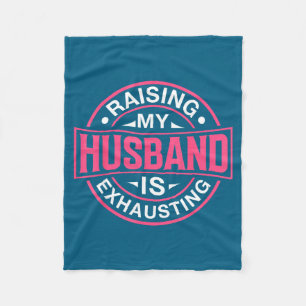 Raising my husband exhausting joke wife funny sayi fleece blanket