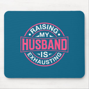 Raising my husband exhausting joke wife funny sayi mouse mat