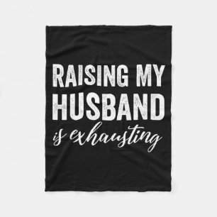 Raising my husband exhausting wife funny saying fleece blanket