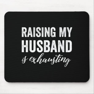 Raising my husband exhausting wife funny saying mouse mat