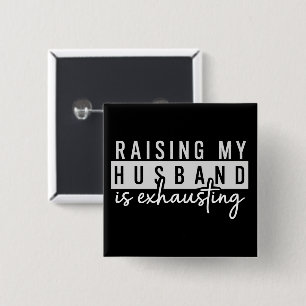 Raising My Husband is Exhausting Funny Wife Humour 15 Cm Square Badge