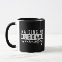 Raising My Husband is Exhausting Funny Wife Humour