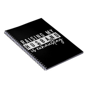Raising My Husband is Exhausting Funny Wife Humour Notebook
