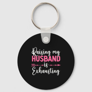 Raising My Husband Is Exhausting Funny Wife  Key Ring