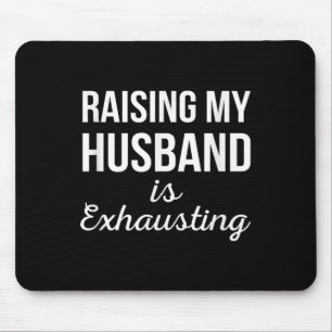 Raising My Husband Is Exhausting Funny Wife Quotes Mouse Mat