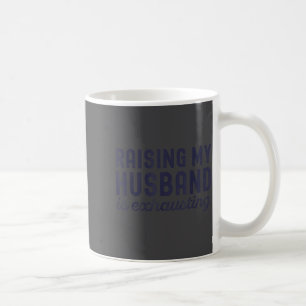 Raising My Husband Is Exhausting Funny Wife Valent Coffee Mug