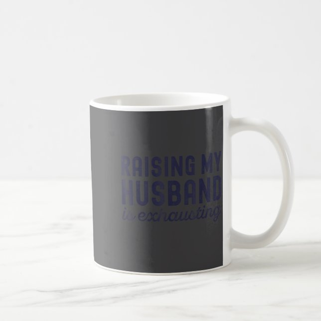 Raising My Husband Is Exhausting Funny Wife Valent Coffee Mug (Right)