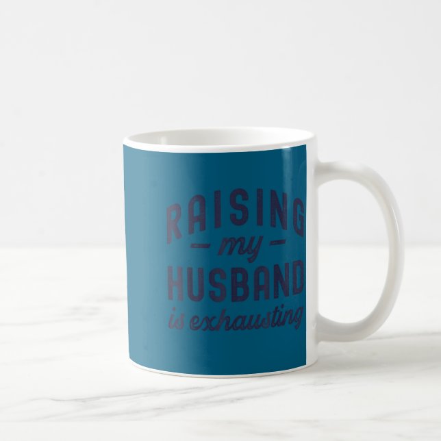 Raising My Husband Is Exhausting Funny Wife Valent Coffee Mug (Right)
