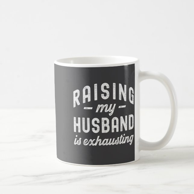 Raising My Husband Is Exhausting Funny Wife Valent Coffee Mug (Right)