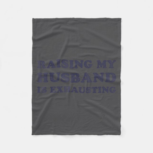 Raising My Husband Is Exhausting Funny Wife Valent Fleece Blanket (Front)