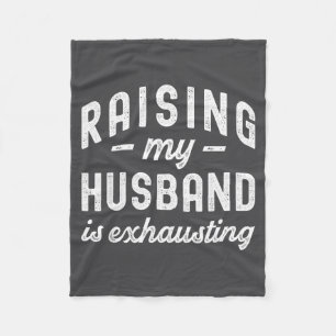 Raising My Husband Is Exhausting Funny Wife Valent Fleece Blanket