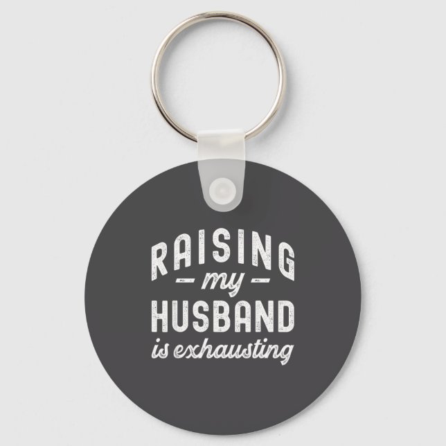 Raising My Husband Is Exhausting Funny Wife Valent Key Ring (Front)