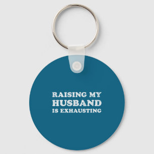 Raising My Husband Is Exhausting Funny Wife Valent Key Ring