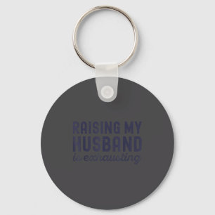 Raising My Husband Is Exhausting Funny Wife Valent Key Ring