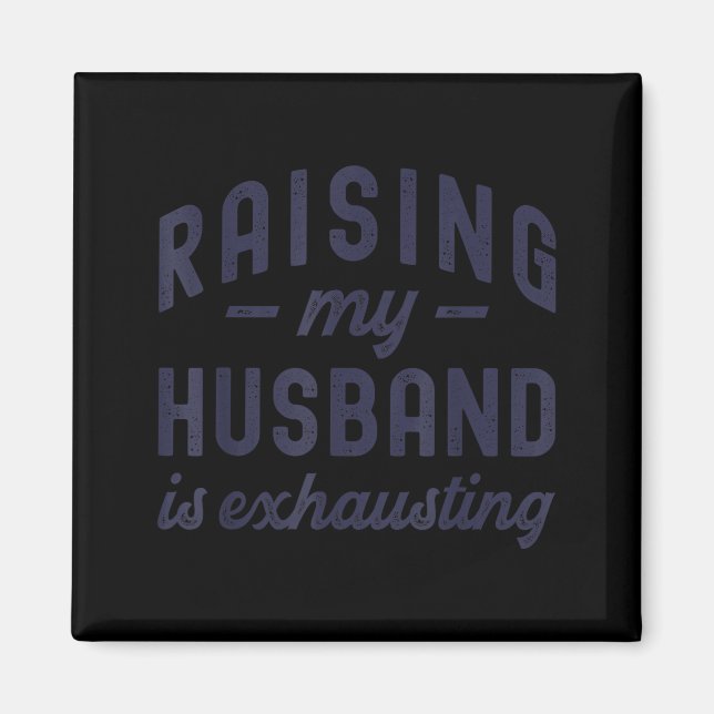 Raising My Husband Is Exhausting Funny Wife Valent Magnet (Front)