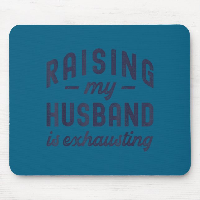 Raising My Husband Is Exhausting Funny Wife Valent Mouse Mat (Front)