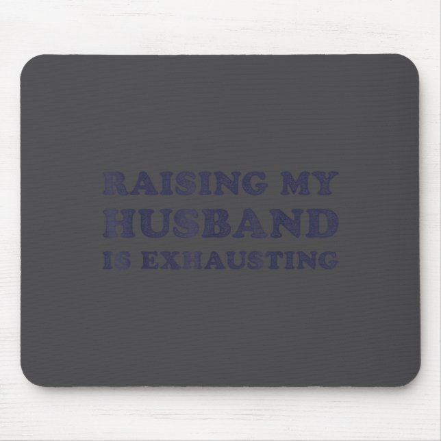 Raising My Husband Is Exhausting Funny Wife Valent Mouse Mat (Front)
