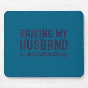Raising My Husband Is Exhausting Funny Wife Valent Mouse Mat