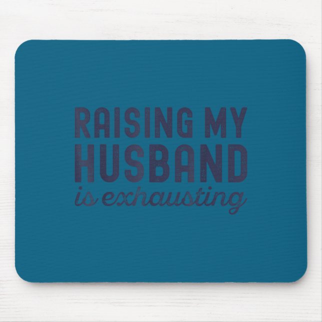 Raising My Husband Is Exhausting Funny Wife Valent Mouse Mat (Front)