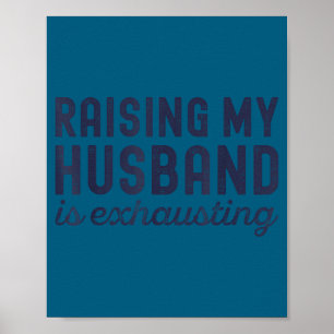 Raising My Husband Is Exhausting Funny Wife Valent Poster
