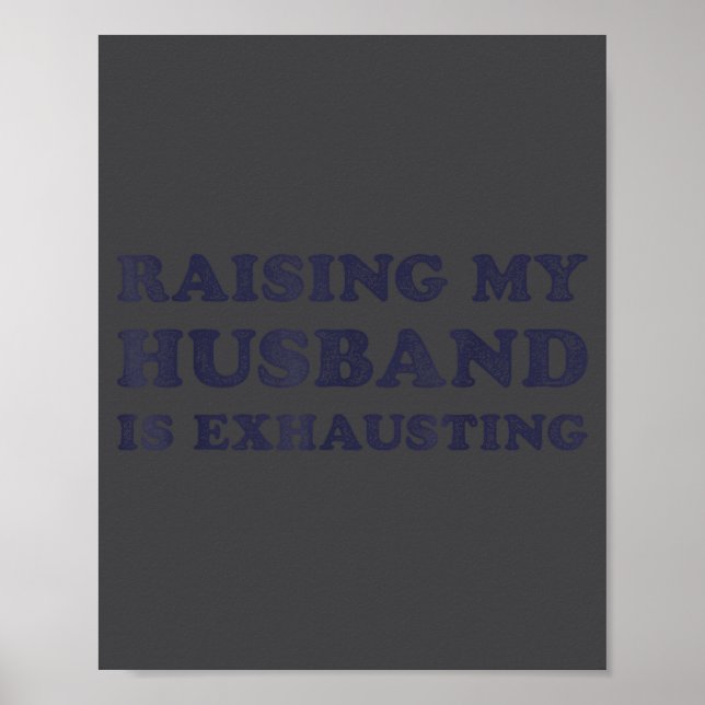 Raising My Husband Is Exhausting Funny Wife Valent Poster (Front)