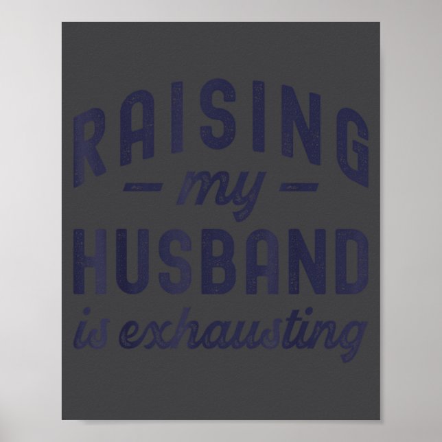 Raising My Husband Is Exhausting Funny Wife Valent Poster (Front)