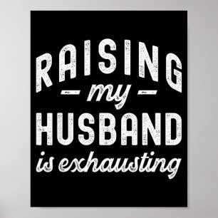 Raising My Husband Is Exhausting Funny Wife Valent Poster
