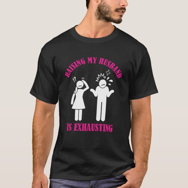 Raising My Husband is Exhausting  Mum Life  Wife L T-Shirt (Front)