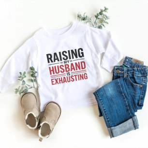 Raising My Husband Is Exhausting T-Shirt – Funny W Sweatshirt