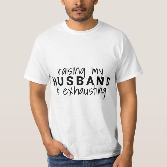 Raising my husband is exhausting Wife Husband  T-Shirt (Front)