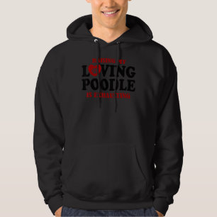 Raising My Loving Poodle Is Exhausting Poodle 1 Hoodie